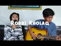 Lagu Robbi Kholaq (live cover)