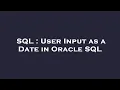 SQL User Input as a Date in Oracle SQL