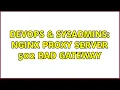DevOps SysAdmins nginx proxy server 502 Bad Gateway 2 Solutions