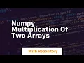 numpy multiplication of two arrays