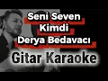 Lagu Derya Bedavacı - Seni Seven Kimdi | Gitar Karaoke (Akustik Versiyon)