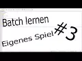 Batch lernen I Mein Spiel was ihr Weiter fuhren konnt I