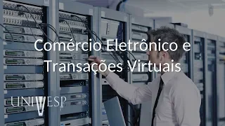 Sistemas de Informação - Comércio Eletrônico e Transações Virtuais
