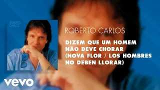 Dizem Que um Homem Não Deve Chorar (Nova Flor / Los Hombres No Deben Llorar) (Áudio Ofi...