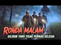 RONDA MALAM GILIRAN YANG TIDAK PERNAH SELESAI - CERITA HOROR - KISAH HOROR - CERITA MISTIS