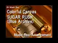 Download Lagu Colorful Canvas/SUGAR RUSH (Blue Archive) [Music Box]