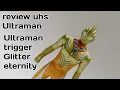 Download Lagu review uhs Ultraman trigger Glitter eternity 👍#reviewmainan
