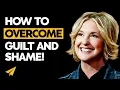 How to Overcome GUILT \u0026 SHAME - #BelieveLife