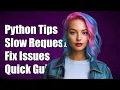 Why Python Requests Are Slow Troubleshooting Tips and Solutions