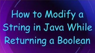 How to Modify a String in Java While Returning a Boolean