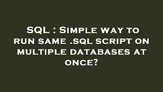 SQL Simple way to run same sql script on multiple databases at once