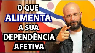 O QUE ALIMENTA A SUA DEPENDÊNCIA AFETIVA | Marcos Lacerda, psicólogo