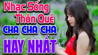 NHẠC SỐNG THÔN QUÊ Cha Cha Cha Hay Nhất 2025 Bass Đập Căng MỞ THẬT TO | Nhạc Quê Hương Mới Nhất