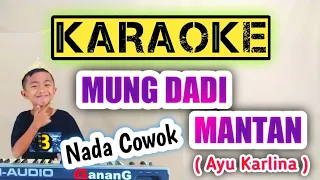 Download MUNG DADI MANTAN _ KARAOKE _ Nada Cowok _ (Ayu Karlina) Cover Music MP3