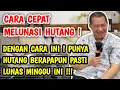 CARA CEPAT MELUNASI HUTANG ! DENGAN CARA INI PUNYA HUTANG BERAPAPUN PASTI LUNAS DALAM MINGGU INI !!!