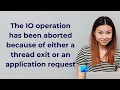 The operation has been aborted because of either a thread exit or an application request