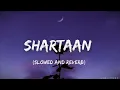 Shartaan (slowed and reverb) || Tulsi Kumar || Slowed and Reverb 
