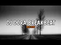 Download Lagu DJ DORA BREAKBEAT V2 - VIRAL TIKTOK TERBARU 2023