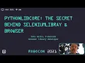 RoboCon 2021 - 3 04 PYTHONLIBCORE THE SECRET BEHIND SELENIUMLIBRARY Tatu Aalto