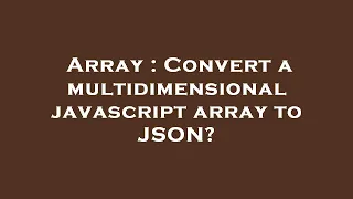 Array Convert a multidimensional javascript array to JSON