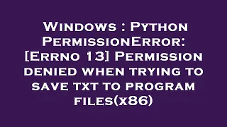 Windows Python PermissionError Errno 13 Permission denied when trying to save txt to program fi