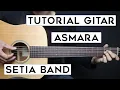 (TUTORIAL GITAR) ASMARA - SETIA BAND | Lengkap Dan Mudah