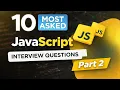 10 Most Asked JavaScript Interview Questions Part 2 JS Interview Prep 2026
