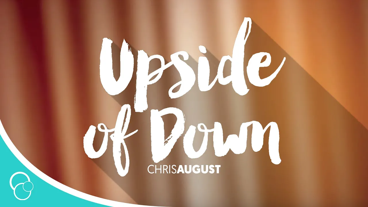 Chris August - The Upside of Down (Lyrics) Chris August - The Upside of Down (Lyrics)