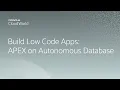 Cloud native low code apps with Oracle APEX on Oracle Autonomous Database CloudWorld 2022