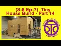 S-8 Ep-7 Tiny House Build Part 14