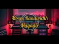 Download Lagu Moses Bandwidth - Magadir (HQ Audio)