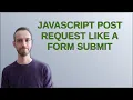 JavaScript post request like a form submit