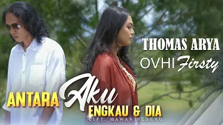 Download Thomas Arya ft Ovhi Firsty - Antara Aku Engkau dan Dia (Official Lirik Video) MP3