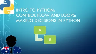 Intro to Python - Control Flow and Loops Making Decisions in Python