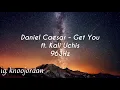Lagu (963Hz) Daniel Caesar - Get You ft. Kali Uchis