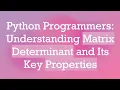 Python Programmers Understanding Matrix Determinant and Its Key Properties