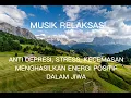 Download Lagu Musik Relaksasi Anti Depresi Stress \u0026 Kecemasan Menghasilkan Energi Positif Diri Dalam Jiwa