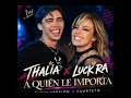 A QUIEN LE IMPORTA - THALIA X LUCK RA °REMIX CUARTETO