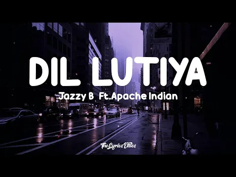 Download MP3 Jazzy B - Dil Lutiya (Lyrics) Ft. Apache Indian | Jihne Mera Dil Luteya