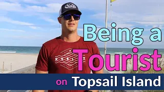 Being a Tourist in my Hometown Topsail Island North Carolina 2022