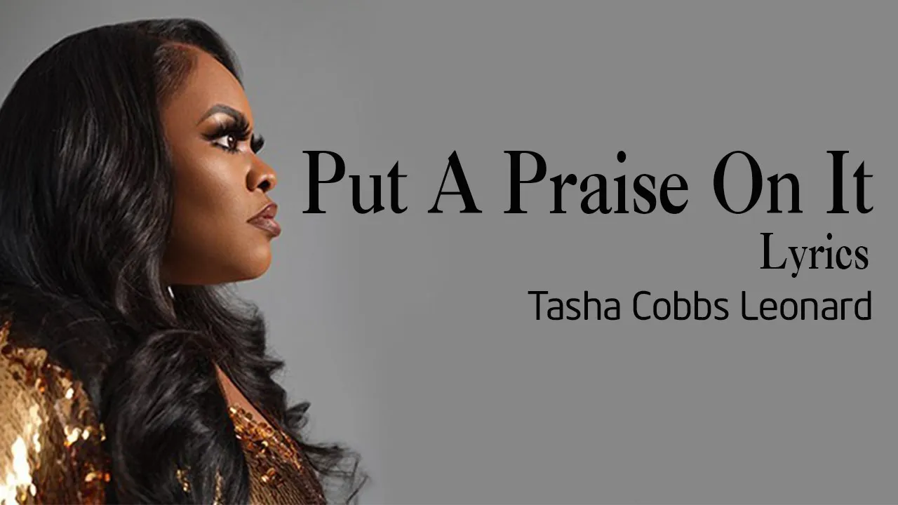 Put A Praise On It With Lyrics - Tasha Cobbs Leonard feat Kierra Sheard Gospel Songs Lyrics Put A Praise On It With Lyrics - Tasha Cobbs Leonard feat Kierra Sheard Gospel Songs Lyrics