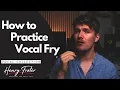 How To Practice Vocal Fry Vocal Tutorial