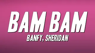 Banfy, Sheridan - Bam Bam (Testo)