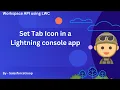 10 Set Tab Icon in a Lightning console app Workspace API using LWC Series