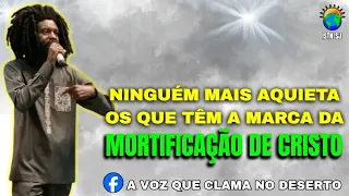 Ninguém mais aqueita os que tem a marca da mortificação de Cristo - Apóstolo Marcelino Mário Bento