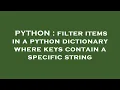 PYTHON filter items in a python dictionary where keys contain a specific string