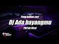Download Lagu DJ ADA BAYANGANMU REMIX FULL BASS | DJ REMIX ADA BAYANGMU VIRAL TIK TOK
