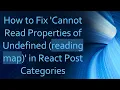How to Fix Cannot Read Properties of Undefined reading map in React Post Categories
