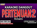 Lagu PERTEMUAN 2 KARAOKE DANGDUT - RITA SUGIARTO