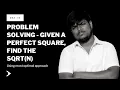 Problem Solving - Given a Perfect Square N find the sqrt of N JAVA